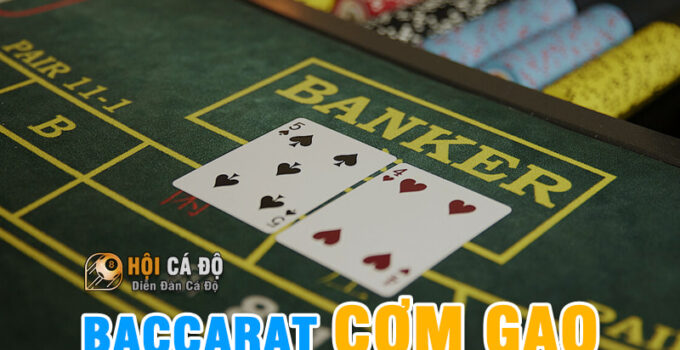 Baccarat Cơm Gạo có thực sự Hiệu Quả không ?