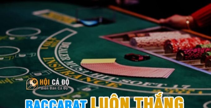 Chơi Baccarat Luôn Thắng như thế nào chuẩn nhất ?