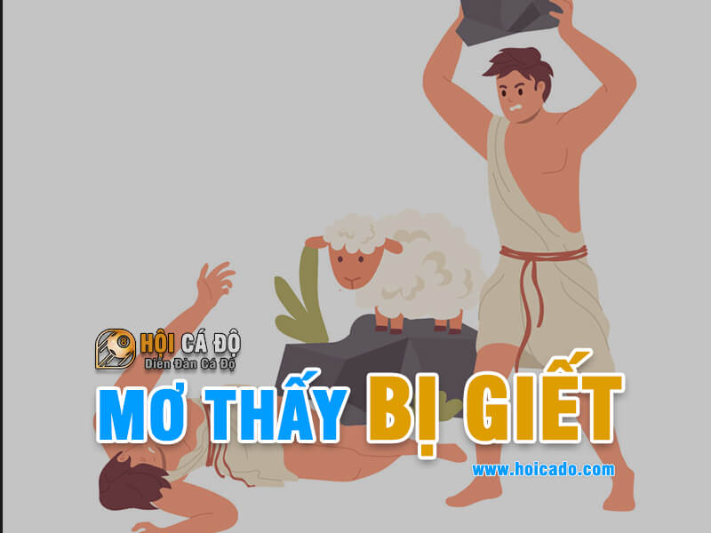 Mơ thấy bị giết đánh con gì chuẩn ?