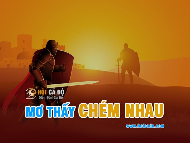 Mơ thấy chém nhau đánh con gì ?